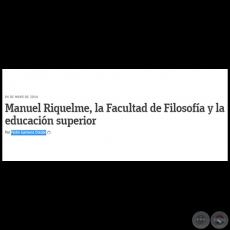 MANUEL RIQUELME, LA FACULTAD DE FILOSOFÍA Y LA EDUCACIÓN SUPERIOR - Por PEDRO GAMARRA DOLDÁN - Domingo, 04 de Mayo de 2014
